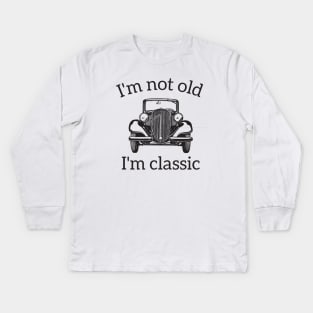 I'm Not Old I'm A Classic Kids Long Sleeve T-Shirt